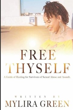 Free Thyself: A Guide of Healing for Survivors of Sexual Abuse and Assault - Green, Mylira