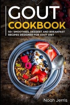 Gout Cookbook: 50+ Smoothies, Dessert and Breakfast Recipes Designed for Gout Diet - Jerris, Noah