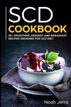 Scd Cookbook: 50+ Smoothies, Dessert and Breakfast Recipes Designed for Scd Diet - Jerris, Noah