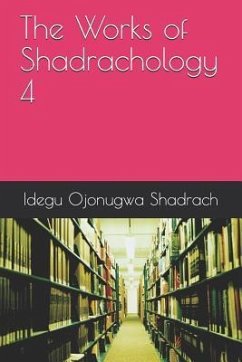 The Works of Shadrachology 4 - Shadrach, Idegu Ojonugwa