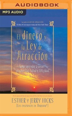 El Dinero Y La Ley de la Atracción (Narración En Castellano): Aprender a Atraer Riqueza, Salud Y Felicidad - Hicks, Esther; Hicks, Jerry