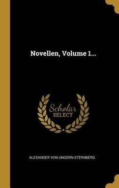 Novellen, Volume 1... - Ungern-Sternberg, Alexander von