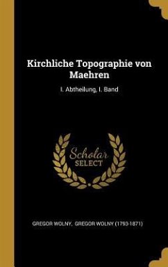 Kirchliche Topographie Von Maehren: I. Abtheilung, I. Band - Wolny, Gregor