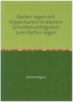 Karten legen mit Kipperkarten In kleinen Schritten erfolgreich zum Karten legen - Wagner, Kerstin