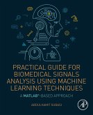 Practical Guide for Biomedical Signals Analysis Using Machine Learning Techniques (eBook, ePUB)