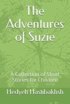The Adventures of Suzie: A Collection of Short Stories for Children - Hastibakhsh, Hedyeh