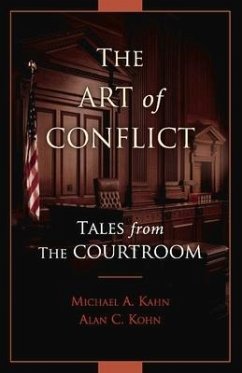 The Art of Conflict: Tales from the Courtroom Volume 1 - Kahn, Michael A.; Kohn, Alan C.