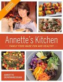 Annette's Kitchen: Family Food Made Fun and Healthy: Featuring More Than 100 Vegetarian and Vegan Recipes Volume 1