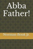 Abba, Father!: A Collection of Poems Documenting My Life-Long Journey Back to Jesus