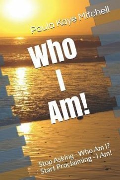 Who I Am!: Stop Asking - Who Am I? Start Proclaiming - I Am! - Mitchell, Paula Kaye