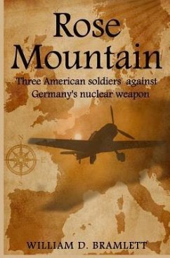 Rose Mountain: Three American soldiers against Germany's nuclear weapon - Bramlett, William D.