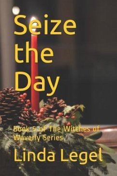 Seize the Day: Book 5 of The Witches of Waverly Series - Legel, Linda