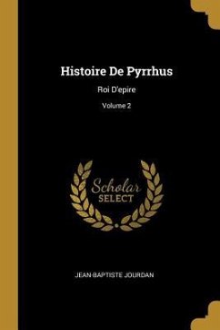Histoire De Pyrrhus: Roi D'epire; Volume 2
