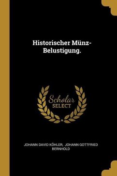 Historischer Münz-Belustigung. - Kohler, Johann David