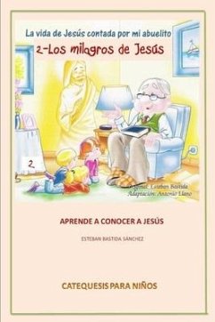 La Vida de Jesus Contada Por Mi Abuelito - Los Milagros de Jesus - Bastida Sanchez, Esteban