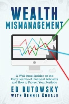 Wealth Mismanagement: A Wall Street Insider on the Dirty Secrets of Financial Advisers and How to Protect Your Portfolio - Butowsky, Ed