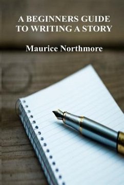 A Beginners Guide To Writing A Story - Northmore, Maurice