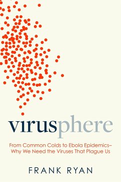 Virusphere: From Common Colds to Ebola Epidemics--Why We Need the Viruses That Plague Us - Ryan, Frank