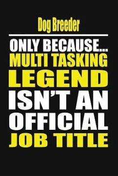 Dog Breeder Only Because Multi Tasking Legend Isn't an Official Job Title - Notebook, Your Career