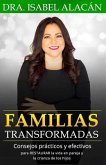 Familias Transformadas: Consejos Prácticos Y Efectivos Para Restaurar La Vida En Pareja Y La Crianza de Los Hijos