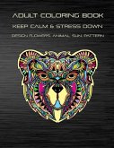 Adult Coloring Book Keep Calm and Stress Down Design Flowers, Animal, Sun, Pattern: Stress Relieving Take Your Time to Coloring Enjoy Your Imagination