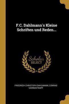 F.C. Dahlmann's Kleine Schriften Und Reden...
