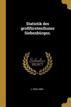 Statistik Des Großfürstenthums Siebenbürgen. - Soellner, J.