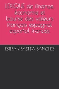 LEXIQUE de finance, économie et bourse des valeurs français espagnol et español francés - Bastida Sanchez, Esteban