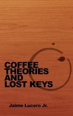 Coffee Theories and Lost Keys - Lucero Jr, Jaime