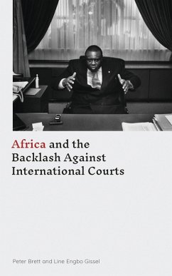 Africa and the Backlash Against International Courts - Brett, Peter; Gissel, Line Engbo Africa and the Backlash Against International Courts - Brett, Peter; Gissel, Line Engbo