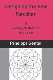 Designing the New Paradigm: By Archangels Metatron and Raziel