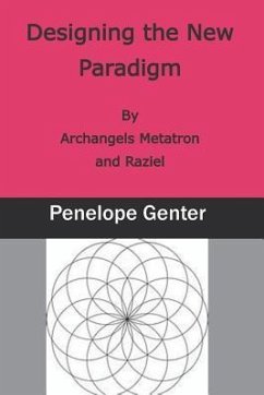 Designing the New Paradigm: By Archangels Metatron and Raziel - Genter, Penelope