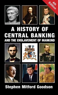 A History of Central Banking and the Enslavement of Mankind - Goodson, Stephen Mitford