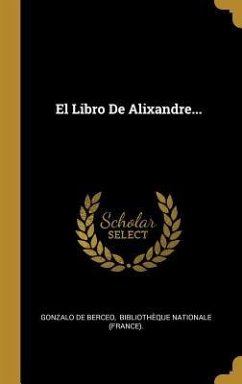 El Libro De Alixandre... - Berceo, Gonzalo De