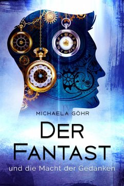 Der Fantast und die Macht der Gedanken (eBook, ePUB) - Göhr, Michaela