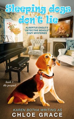 Sleeping Dogs Don't Lie (Albertus Eagle Detective Beagle, #1) (eBook, ePUB) - Botha, Karen; Grace, Chloe