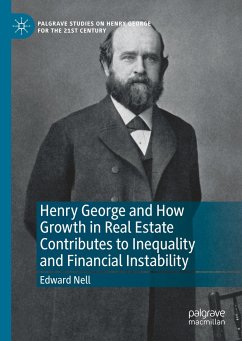 Henry George and How Growth in Real Estate Contributes to Inequality and Financial Instability - Nell, Edward