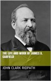 The Life and Work of James A. Garfield (eBook, PDF)