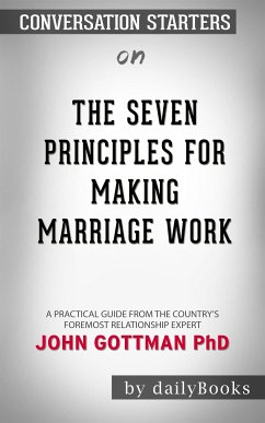 The Seven Principles for Making Marriage Work: A Practical Guide from the Country's Foremost Relationship Expert by John Gottman PhD   Conversation Starters (eBook, ePUB) - dailyBooks