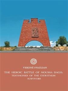 The Heroic Battle of Moussa Dagh: Testimonies of the Eyewitness Survivors (eBook, ePUB) - SVAZLIAN, VERJINÉ