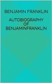 Autobiography Of Benjamin Franklin (eBook, ePUB)