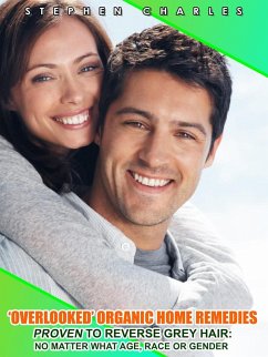 Cover 'Overlooked' Organic Home Remedies Proven to Reverse Grey Hair: No Matter What Age, Race or Gender (eBook, ePUB)