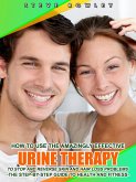 How to Use the Amazingly Effective Urine Therapy (eBook, ePUB)