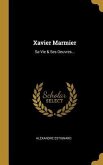 Xavier Marmier: Sa Vie & Ses Oeuvres...