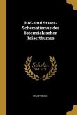 Hof- Und Staats-Schematismus Des Österreichischen Kaiserthumes.