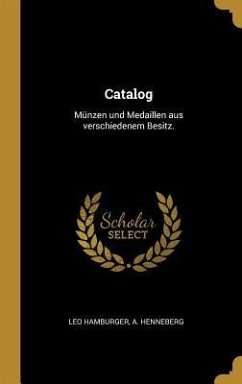 Catalog: Münzen Und Medaillen Aus Verschiedenem Besitz. - Hamburger, Leo; Henneberg, A.