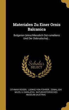 Materialen Zu Einer Ornis Balcanica - Reiser, Othmar
