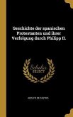 Geschichte der spanischen Protestanten und ihrer Verfolgung durch Philipp II.
