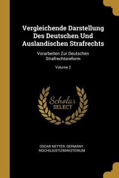 Vergleichende Darstellung Des Deutschen Und Auslandischen Strafrechts: Vorarbeiten Zur Deutschen Strafrechtsreform; Volume 2