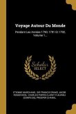 Voyage Autour Du Monde: Pendant Les Années 1790, 1791 Et 1792, Volume 1...